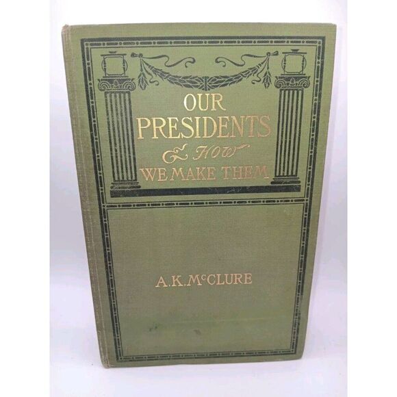 1902 HC Our Presidents and How We Make Them by Alexander K. McClure - Picture 1 of 13